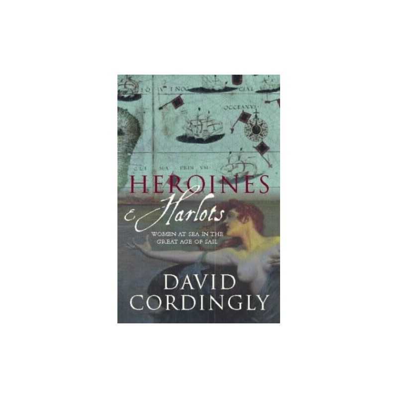 Heroines and Harlots: Women at Sea in the Great ... by Cordingly, David Hardback