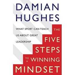 The Winning Mindset: What Sport Can Teach Us About Great Le... by Hughes, Damian