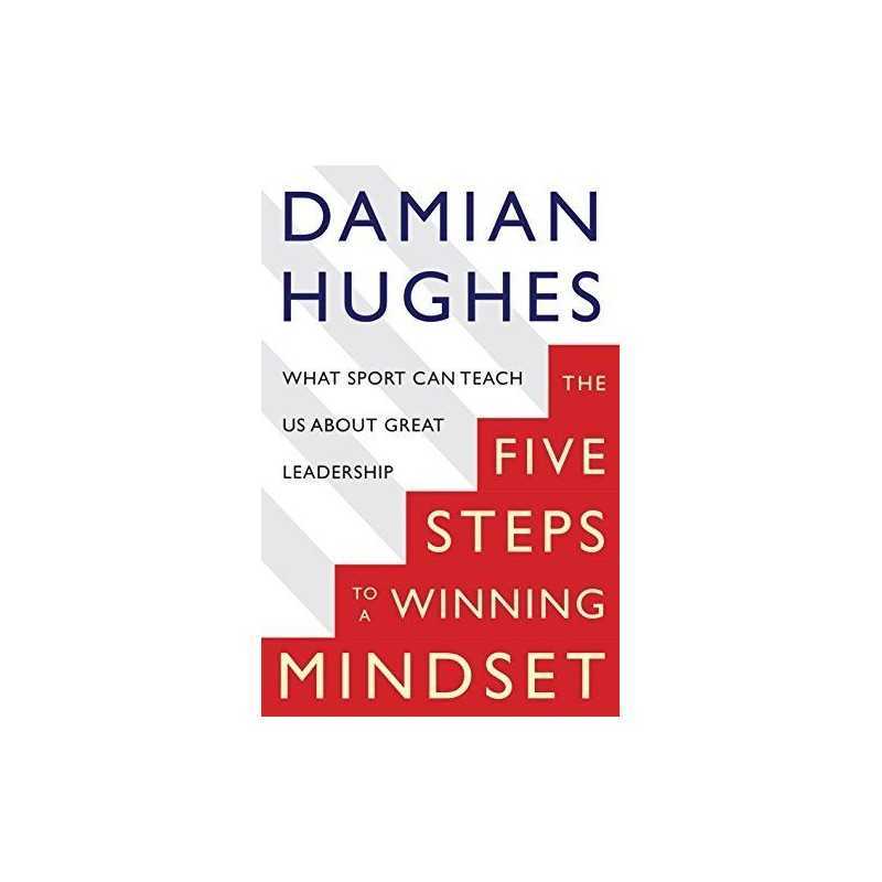 The Winning Mindset: What Sport Can Teach Us About Great Le... by Hughes, Damian