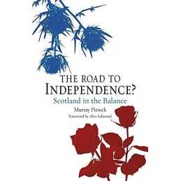 The Road to Independence?: Scotland ..., Murray Pittock