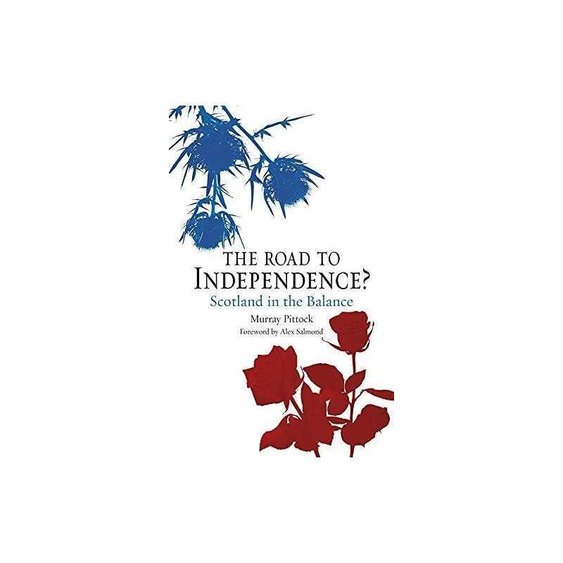 The Road to Independence?: Scotland ..., Murray Pittock