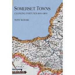 Somerset Towns: Changing Fortunes AD 800-1800 by Tony Scrase Paperback Book The