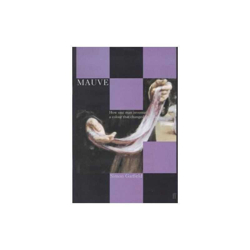 Mauve: How One Man Invented a Colou..., Garfield, Simon