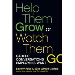 Help Them Grow or Watch Them Go: Career Conversations... by Julie Winkle Giulion