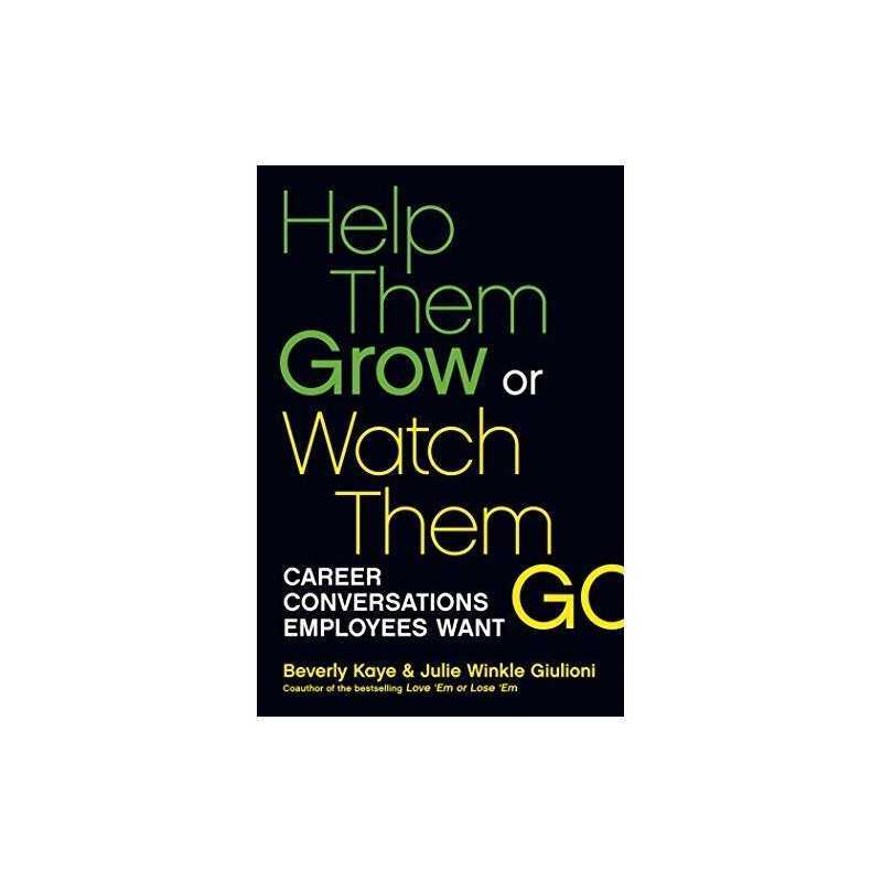 Help Them Grow or Watch Them Go: Career Conversations... by Julie Winkle Giulion