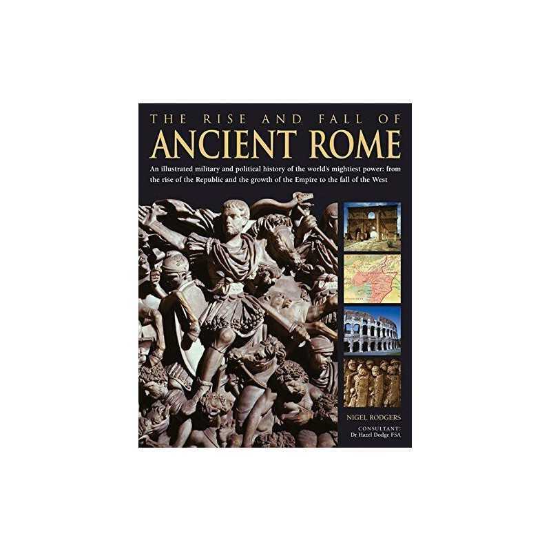 The Rise and Fall of Ancient Rome: An Illustrated ... by Nigel Rodgers Paperback