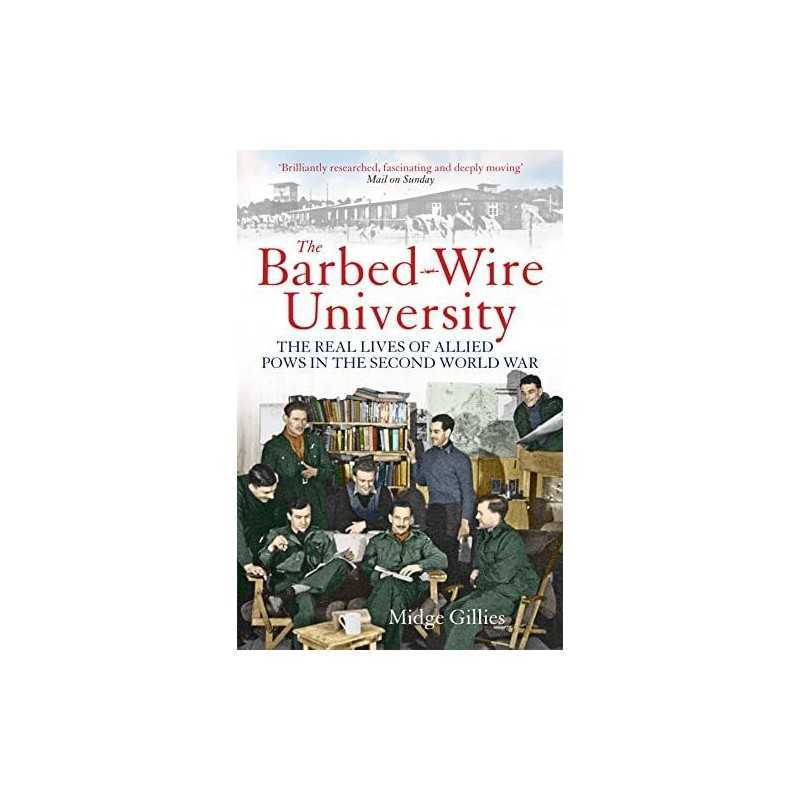 The Barbed-Wire University: The Real Lives of Allied Prison... by Gillies, Midge