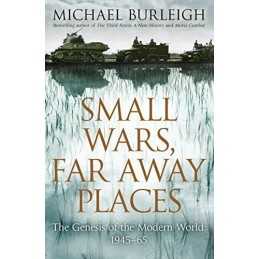 Small Wars, Far Away Places: The Genesis of the Modern Wo... by Michael Burleigh
