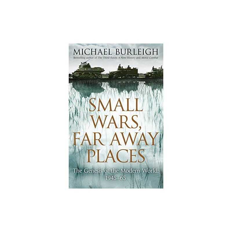 Small Wars, Far Away Places: The Genesis of the Modern Wo... by Michael Burleigh