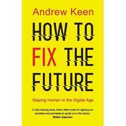 How to Fix the Future: Staying Human in the Digital Age by Andrew Keen Book The