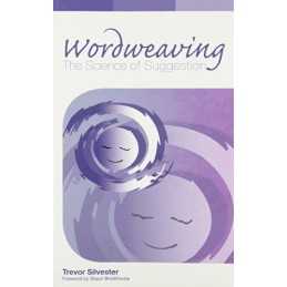 Wordweaving: The Science of Suggestion - A Comp... by Trevor Silvester Paperback