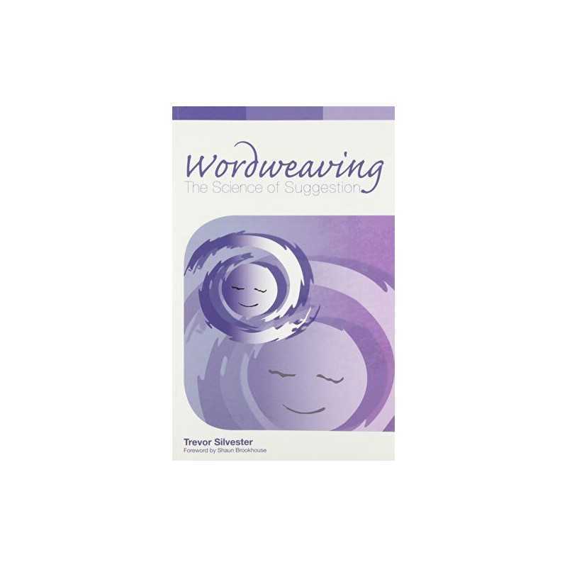 Wordweaving: The Science of Suggestion - A Comp... by Trevor Silvester Paperback