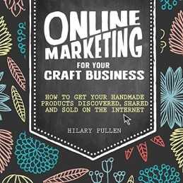 Online Marketing for Your Craft Business: How to get your ha... by Hilary Pullen