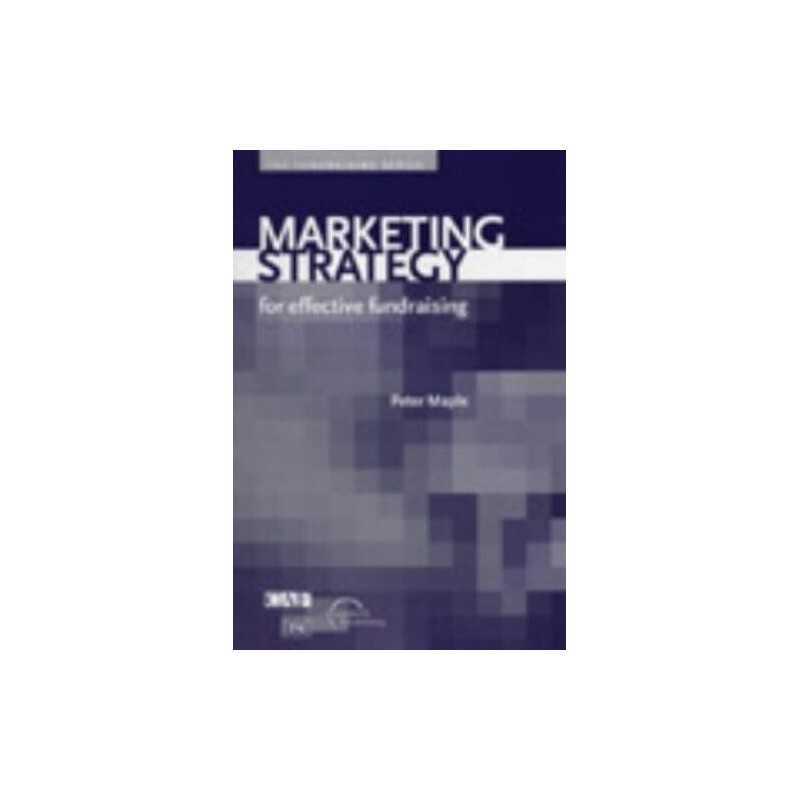 Marketing Strategy: For Effective Fundraising (Fund... by Maple, Peter Paperback