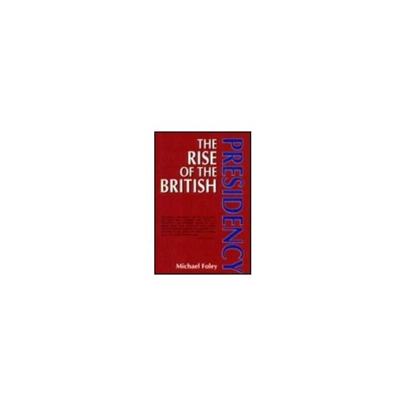 The Rise of the British Presidency by Foley, Michael Paperback Book