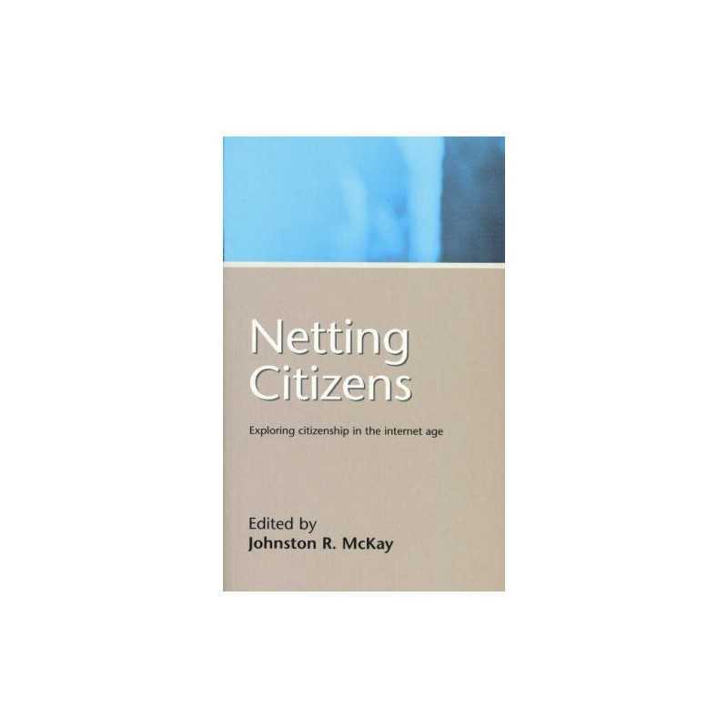 Netting Citizens: Exploring Citizenship in the Internet Age Paperback Book The