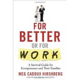 FOR BETTER OR FOR WORK: A Survival Guide for Entrepreneur... by HIRSHBERG, MEG C