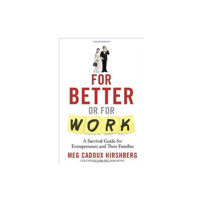 FOR BETTER OR FOR WORK: A Survival Guide for Entrepreneur... by HIRSHBERG, MEG C