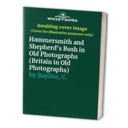 Hammersmith and Shepherds Bush in Old Photographs (... by Bayliss, C. Paperback