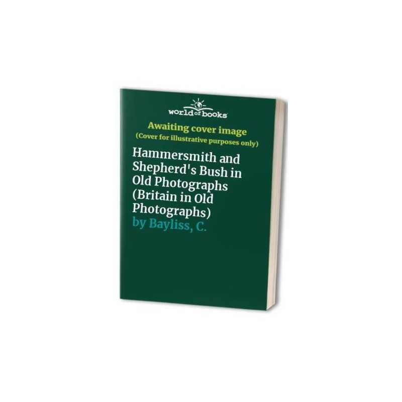 Hammersmith and Shepherds Bush in Old Photographs (... by Bayliss, C. Paperback