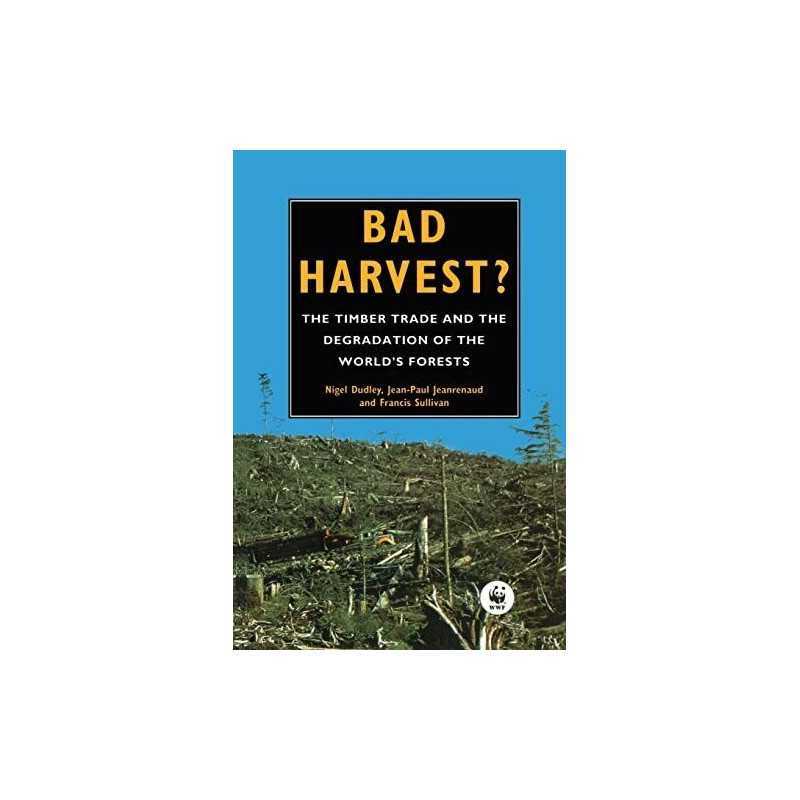 Bad Harvest: Timber Trade and the Degradation of G... by Dudley, Nigel Paperback