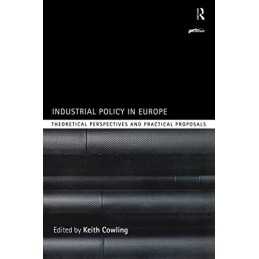Industrial Policy in Europe: Theoretical Perspect... by Cowling, Keith Paperback