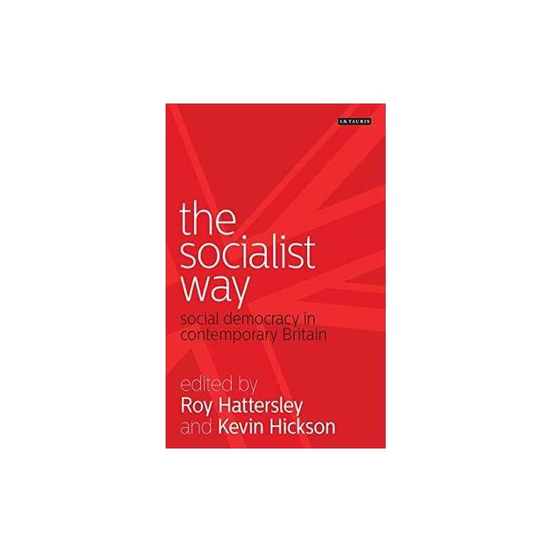 The Socialist Way: Social Democracy in Contemporary Bri... by Kevin Hickson (Ed)