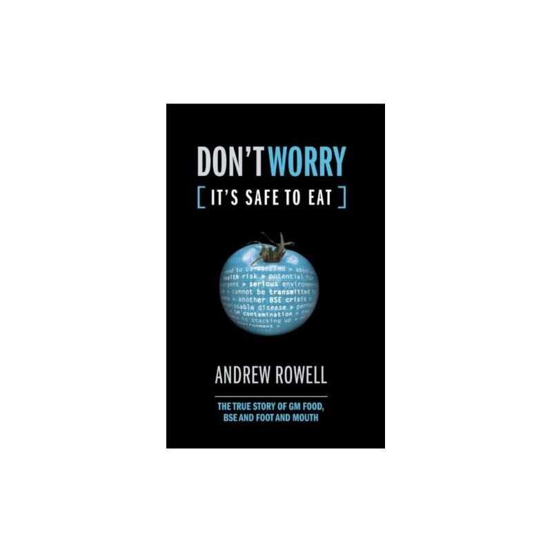 Dont Worry (Its Safe to Eat): The True Story of ... by Rowell, Andrew Hardback