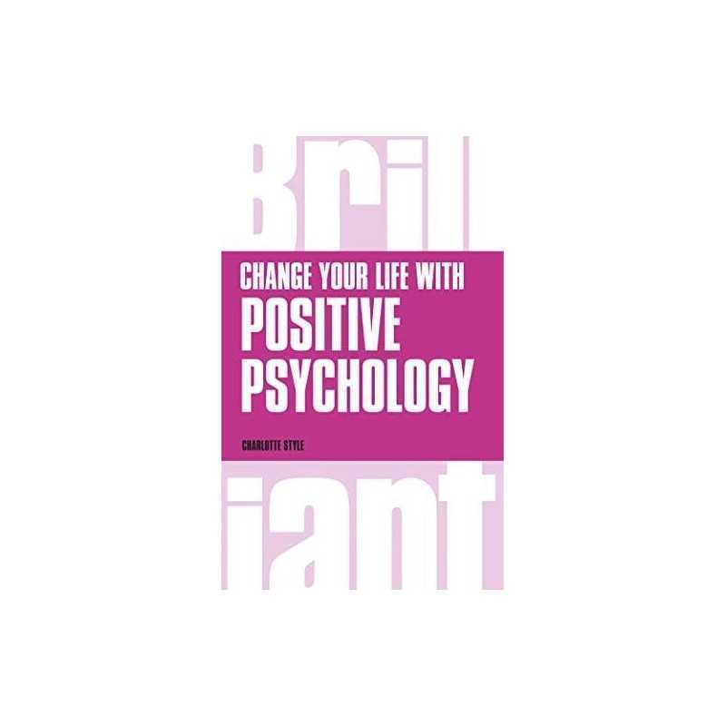 Change Your Life with Positive Psychology (Brilliant Busi... by Style, Charlotte