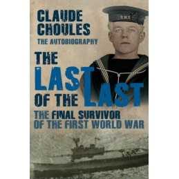 The Last of the Last: The Final Survivor of the F... by Choules, Claude Hardback