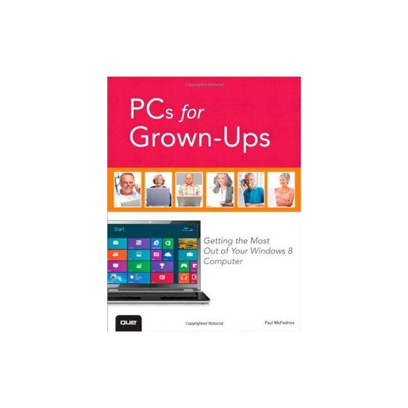 PCs for Grown-Ups: Getting the Most Out of Your Windows 8 ... by McFedries, Paul