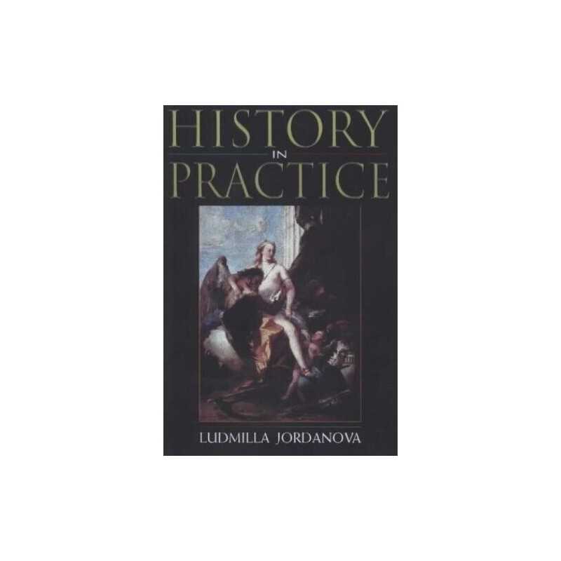 History in Practice by Jordanova, Ludmilla Paperback Book