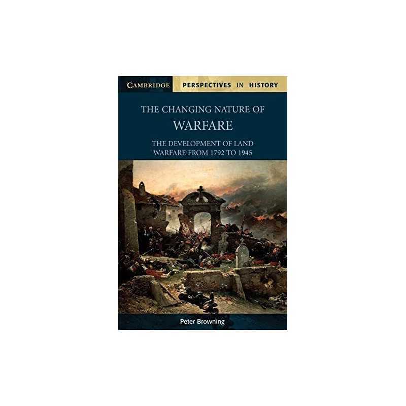 The Changing Nature of Warfare: 1792 - 1945 (Cam... by Browning, Peter Paperback