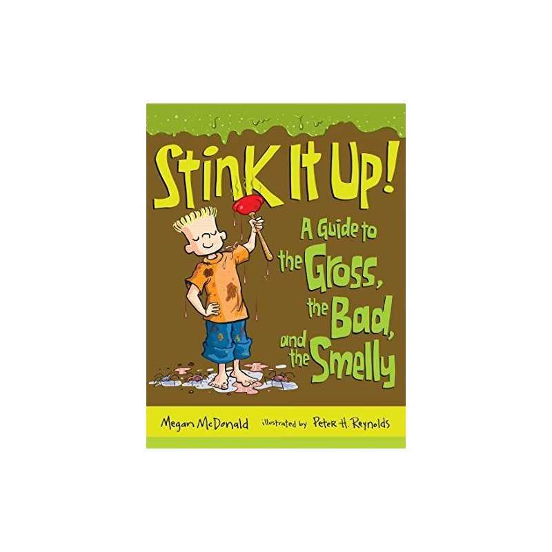 Stink It Up!: A Guide to the Gross, the Bad, and the Smelly by McDonald, Megan
