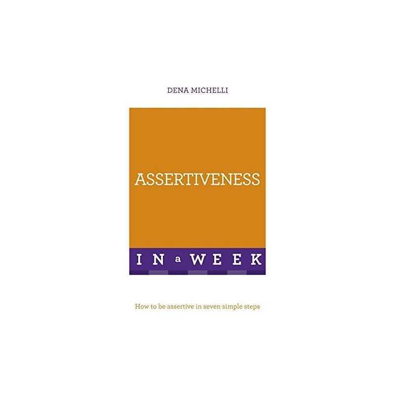 Assertiveness In A Week: How To Be Assertive In Seven Simpl... by Michelli, Dena