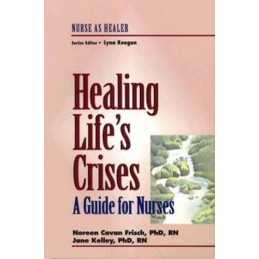 Healing Lifes Crises: A Guide for Nur..., Kelley, Jane