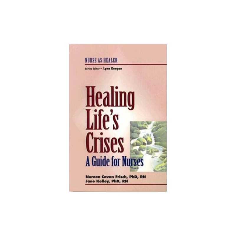 Healing Lifes Crises: A Guide for Nur..., Kelley, Jane