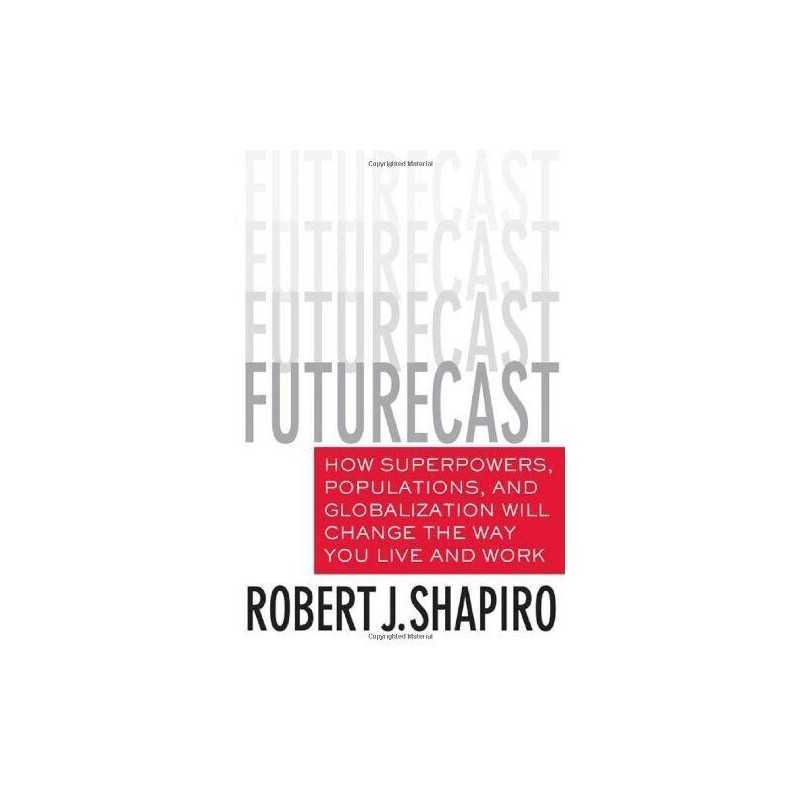 Futurecast: How Superpowers, Populations, and Globaliza... by Shapiro, Robert J.