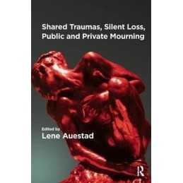 Shared Traumas, Silent Loss, Public a..., Auestad, Lene