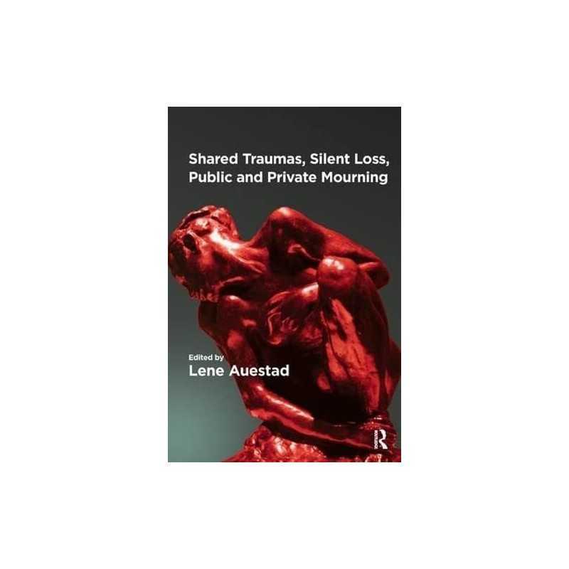 Shared Traumas, Silent Loss, Public a..., Auestad, Lene