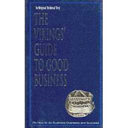 The Vikings Guide to Good Business: On How to Do Business Overseas ... Hardback