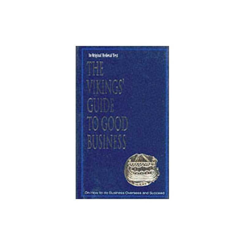 The Vikings Guide to Good Business: On How to Do Business Overseas ... Hardback