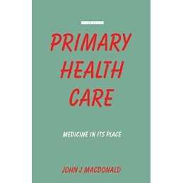 Primary Health Care: Medicine in Its Place by Macdonald, John J. Paperback Book