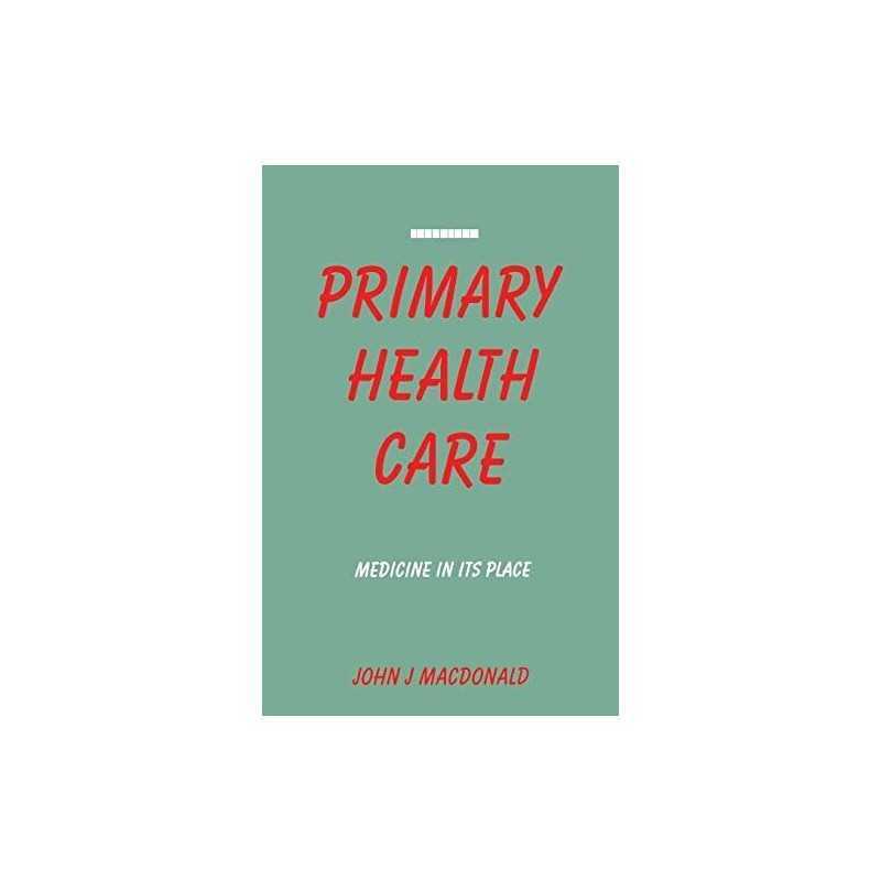 Primary Health Care: Medicine in Its Place by Macdonald, John J. Paperback Book