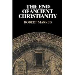 The End of Ancient Christianity (Canto Book), Markus
