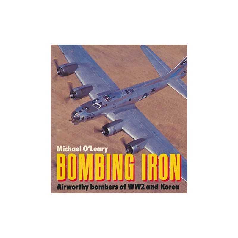 Bombing Iron: Airworthy Bombers of World War Tw... by OLeary, Michael Paperback
