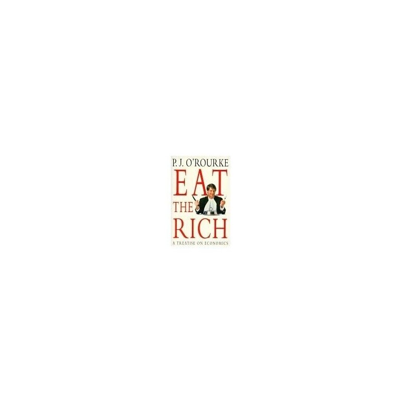 Eat the Rich: A Treatise on Economics by J. ORourke, P. Paperback Book The