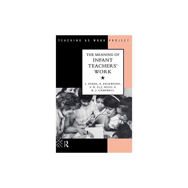 The Meaning of Infant Teachers Work (..., Evans, Linda
