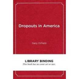 Dropouts in America: Confronting the G..., Gary Orfield