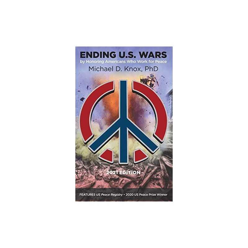 ENDING U.S. WARS by Honoring Americ..., Knox, Michael D
